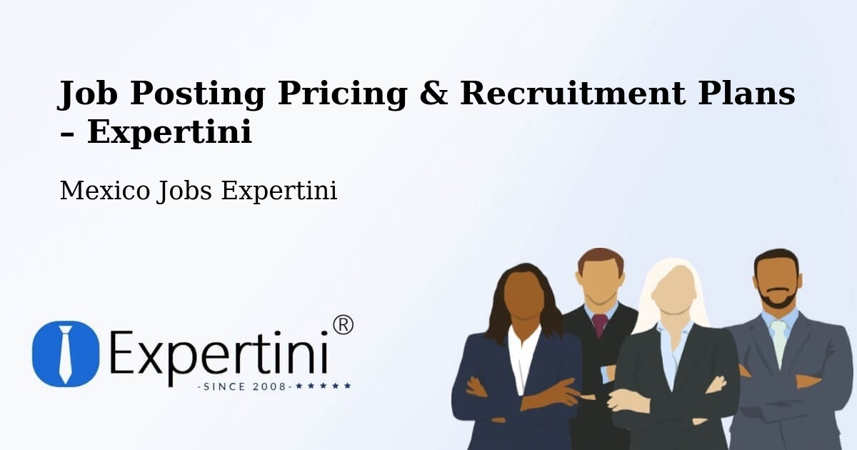 Job Posting Pricing & Recruitment Plans – Tejupilco - Tejupilco, Mexico Jobs Expertini